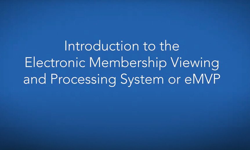 Introduction to the Electronic Membership Viewing and Processing System or eMVP video